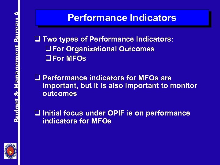 Budget & Management Bureau A Performance Indicators q Two types of Performance Indicators: q.