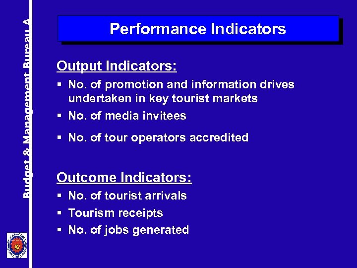 Budget & Management Bureau A Performance Indicators Output Indicators: § No. of promotion and