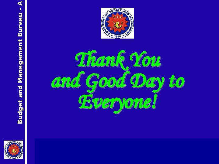 Budget and Management Bureau - A Thank You and Good Day to Everyone! 