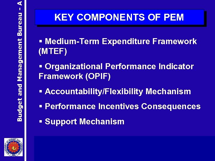 Budget and Management Bureau - A KEY COMPONENTS OF PEM § Medium-Term Expenditure Framework