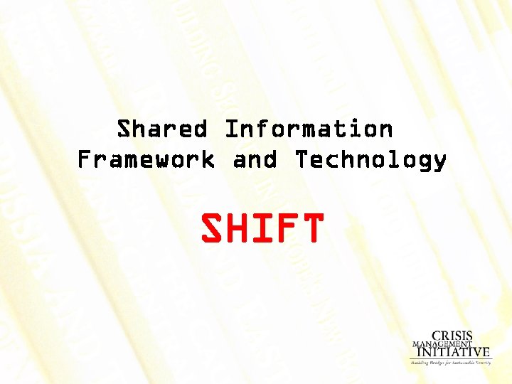 Shared Information Framework and Technology SHIFT 