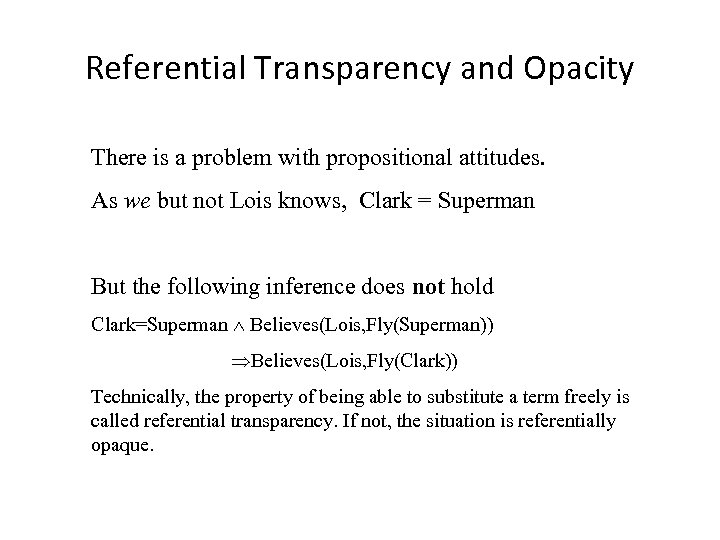 Referential Transparency and Opacity There is a problem with propositional attitudes. As we but