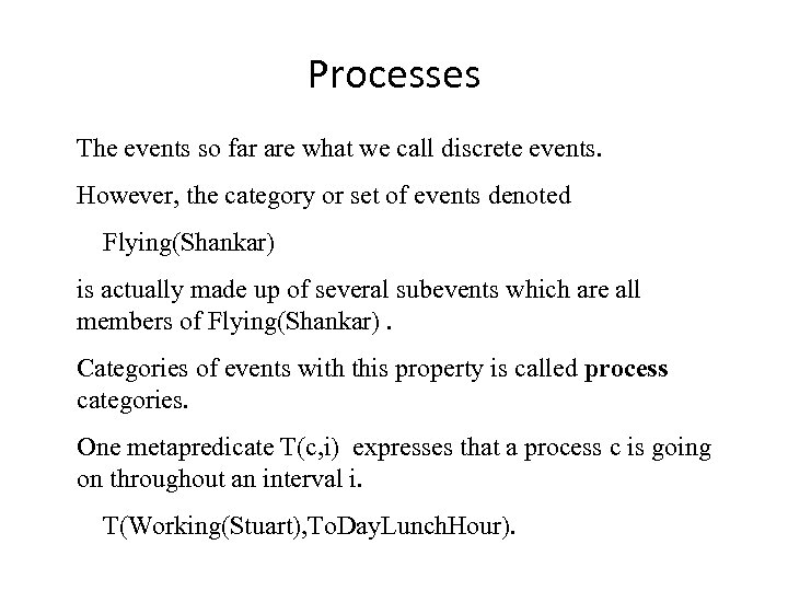 Processes The events so far are what we call discrete events. However, the category