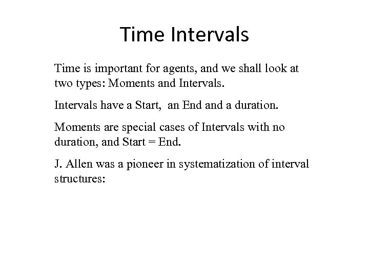 Time Intervals Time is important for agents, and we shall look at two types: