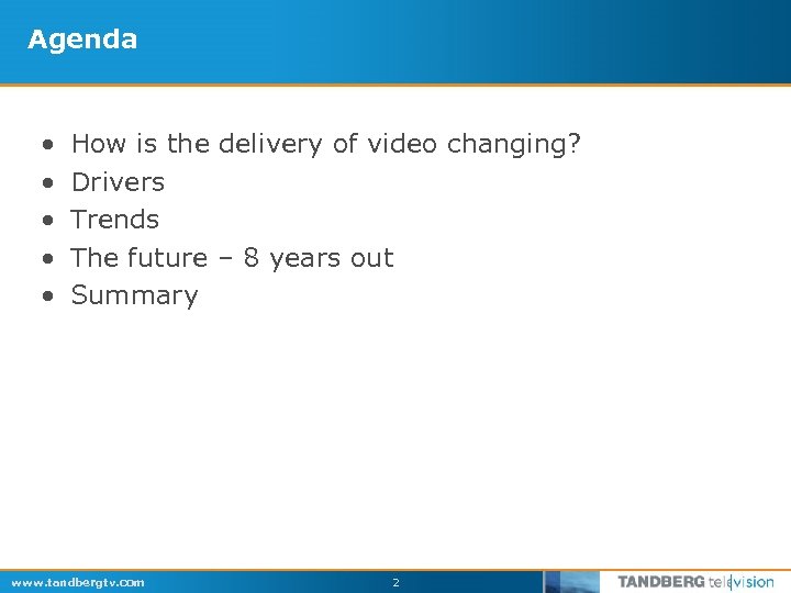 Agenda • • • How is the delivery of video changing? Drivers Trends The