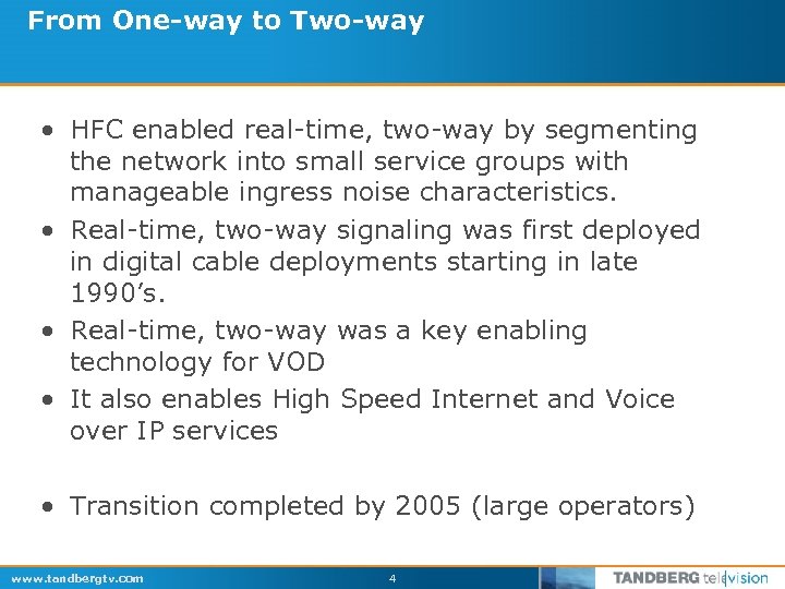 From One-way to Two-way • HFC enabled real-time, two-way by segmenting the network into