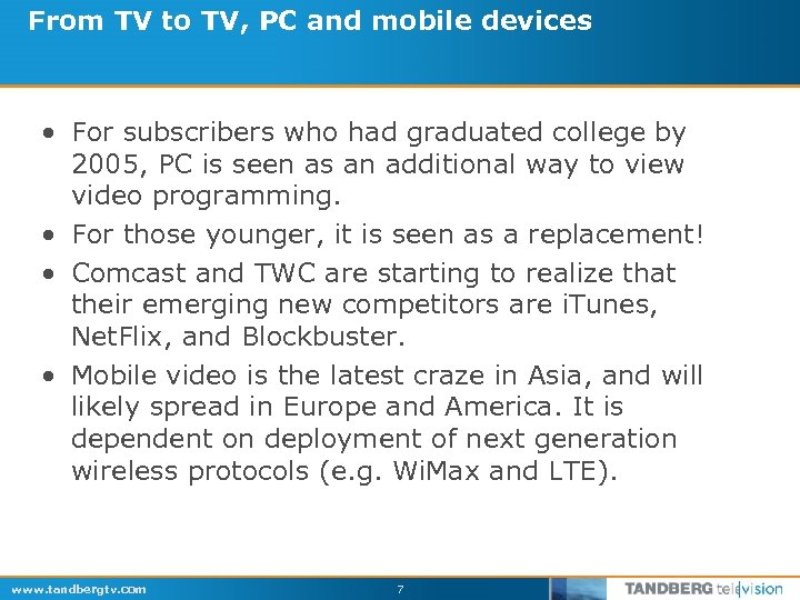 From TV to TV, PC and mobile devices • For subscribers who had graduated