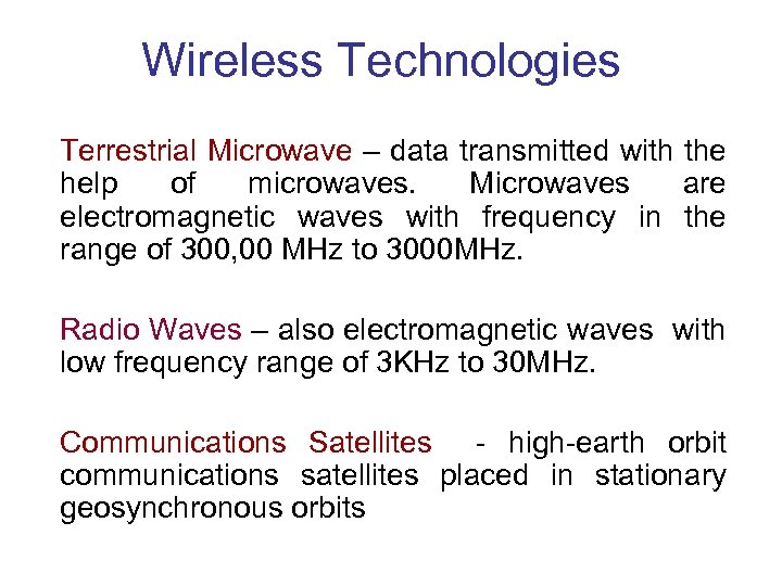 Wireless Technologies Terrestrial Microwave – data transmitted with the help of microwaves. Microwaves are