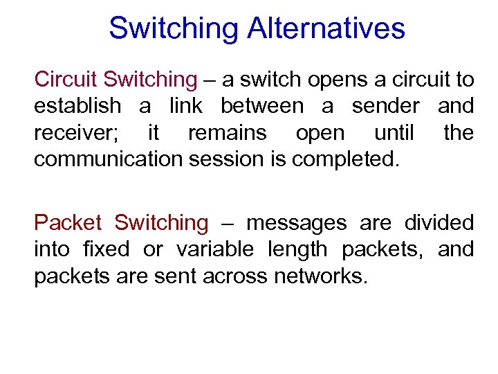 Switching Alternatives Circuit Switching – a switch opens a circuit to establish a link