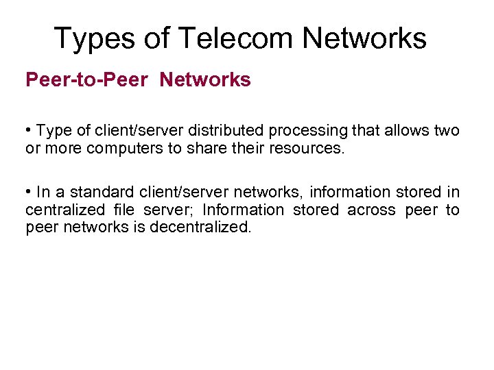 Types of Telecom Networks Peer-to-Peer Networks • Type of client/server distributed processing that allows