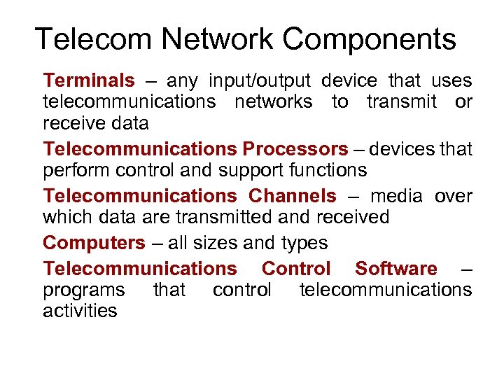 Telecom Network Components Terminals – any input/output device that uses telecommunications networks to transmit