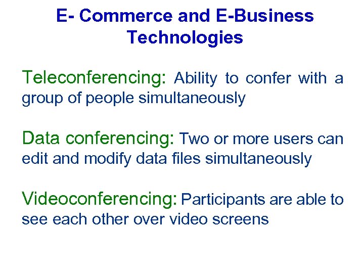 E- Commerce and E-Business Technologies Teleconferencing: Ability to confer with a group of people