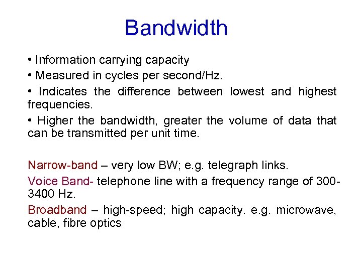 Bandwidth • Information carrying capacity • Measured in cycles per second/Hz. • Indicates the