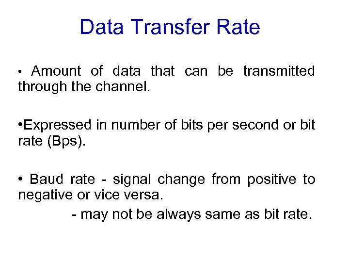 Data Transfer Rate Amount of data that can be transmitted through the channel. •