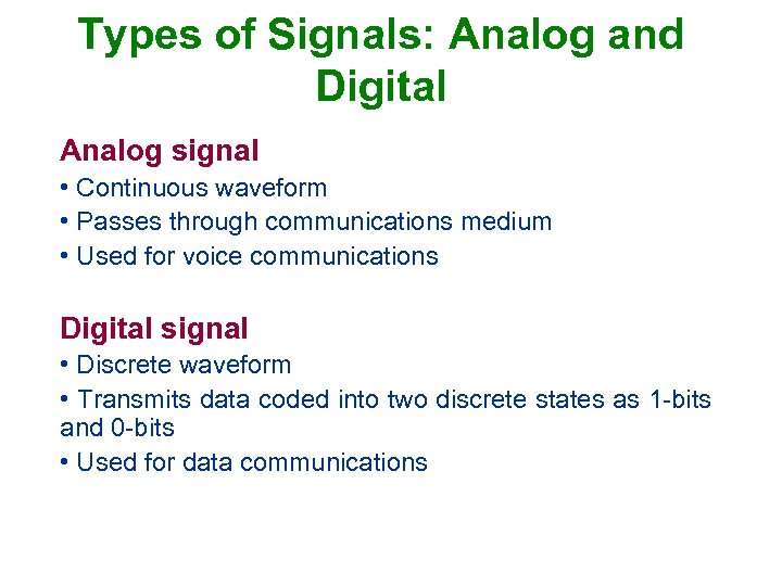 Types of Signals: Analog and Digital Analog signal • Continuous waveform • Passes through