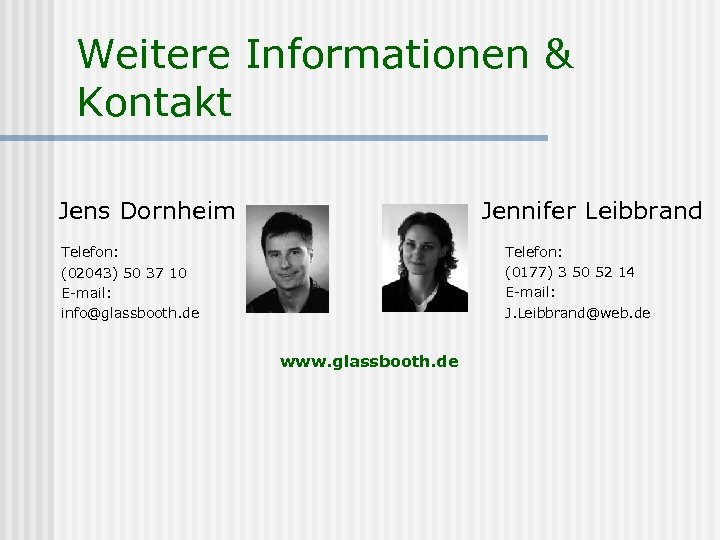 Weitere Informationen & Kontakt Jens Dornheim Jennifer Leibbrand Telefon: (0177) 3 50 52 14