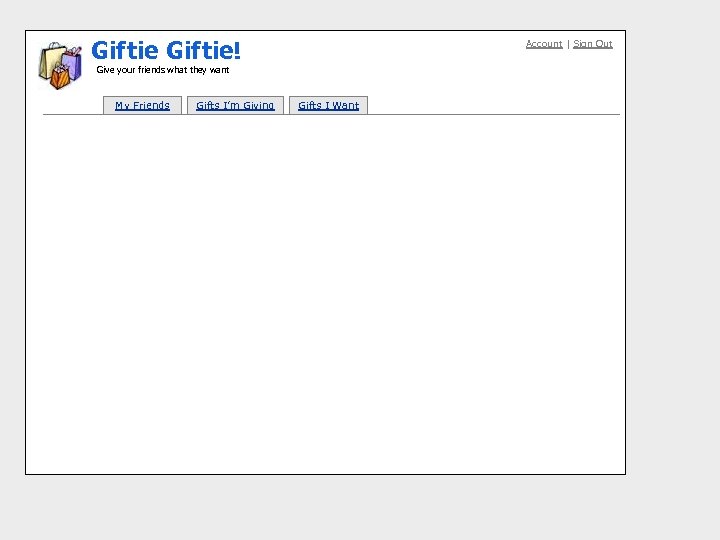 Gif tie! Account | Sign Out Give your friends what they want My Friends