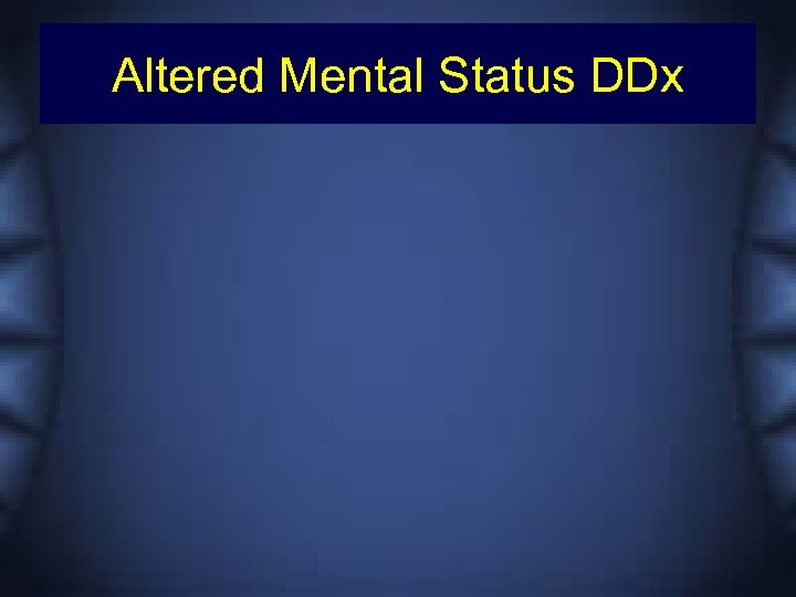 Altered Mental Status DDx 