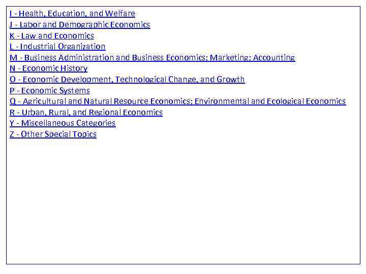 I - Health, Education, and Welfare J - Labor and Demographic Economics K -