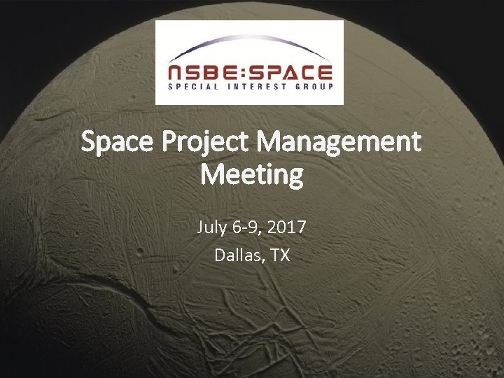 Space Project Management Meeting July 6 -9, 2017 Dallas, TX 