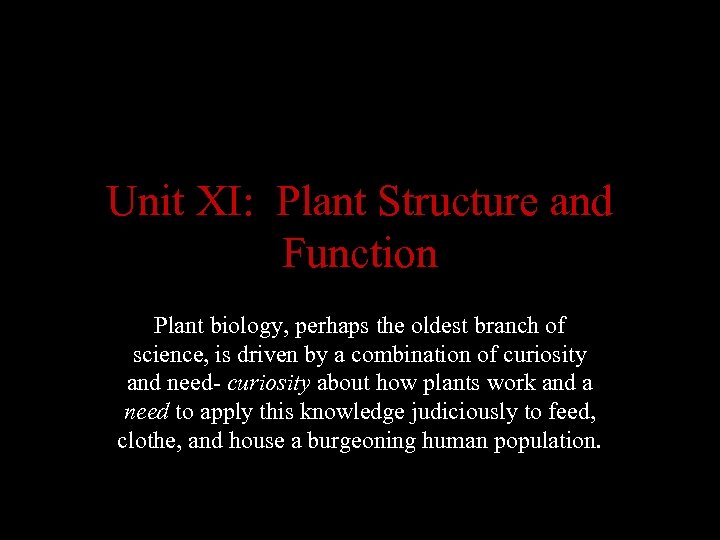 Unit XI: Plant Structure and Function Plant biology, perhaps the oldest branch of science,