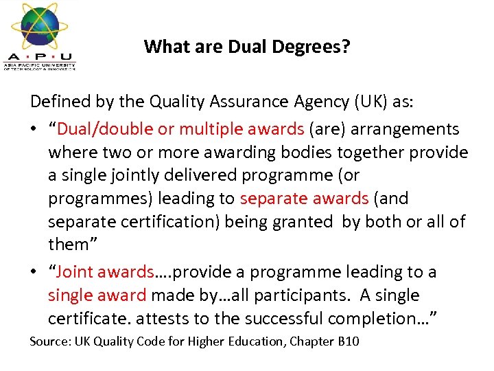 What are Dual Degrees? Defined by the Quality Assurance Agency (UK) as: • “Dual/double