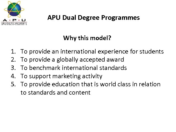 APU Dual Degree Programmes Why this model? 1. 2. 3. 4. 5. To provide