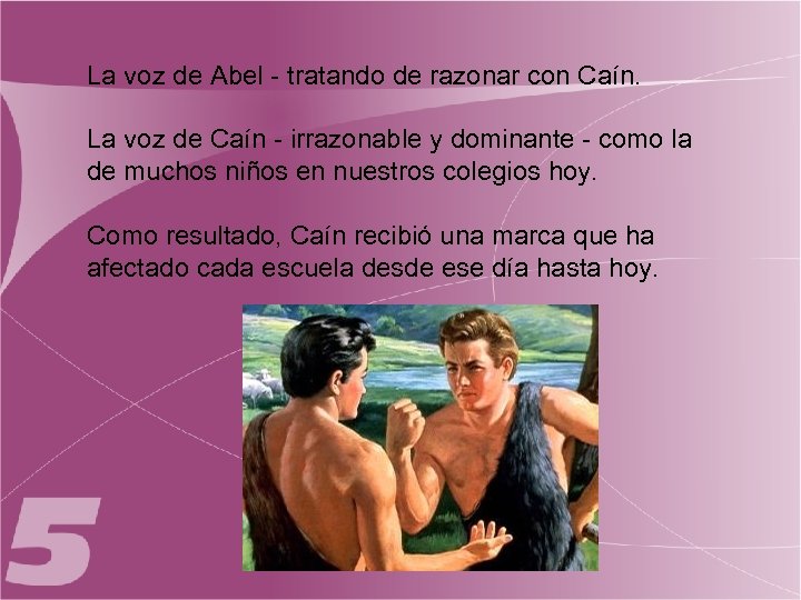 La voz de Abel - tratando de razonar con Caín. La voz de Caín