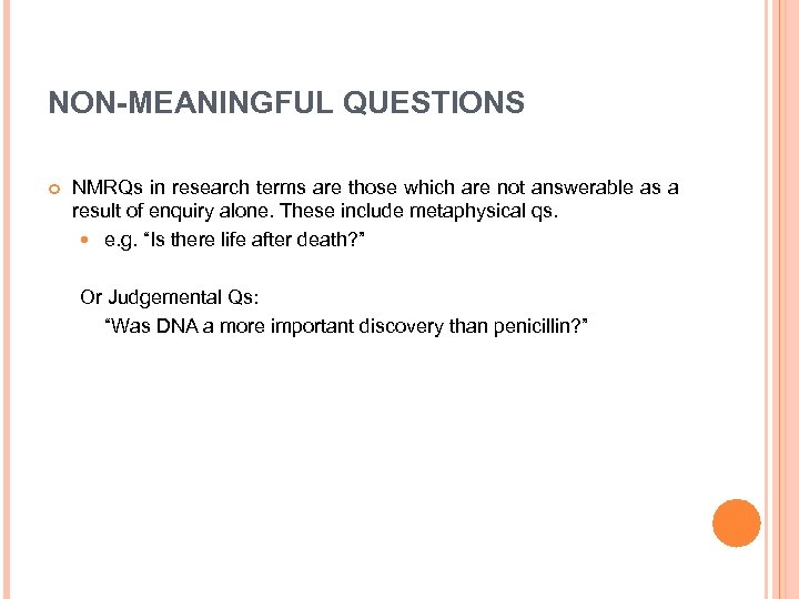 NON-MEANINGFUL QUESTIONS NMRQs in research terms are those which are not answerable as a