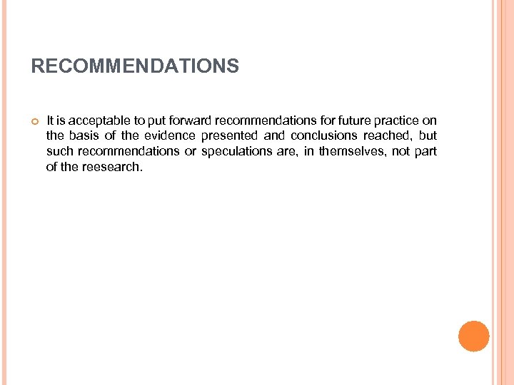 RECOMMENDATIONS It is acceptable to put forward recommendations for future practice on the basis