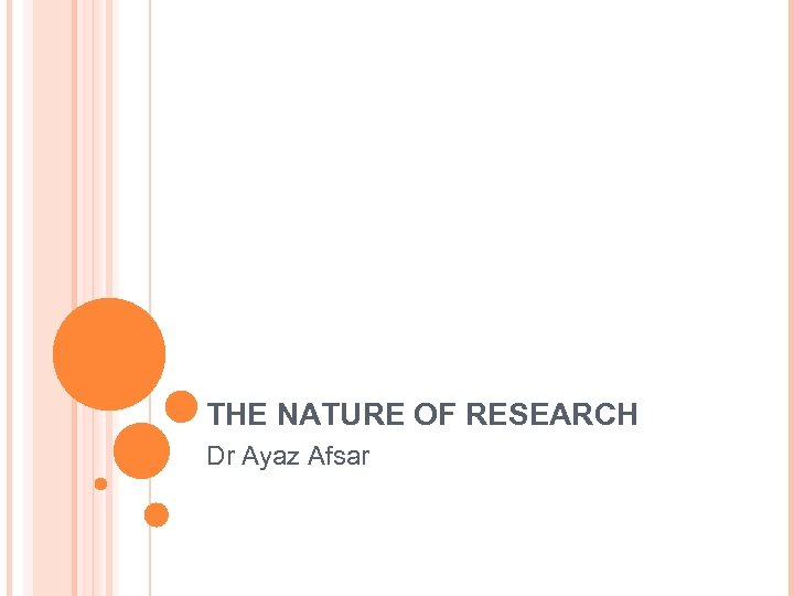 THE NATURE OF RESEARCH Dr Ayaz Afsar 