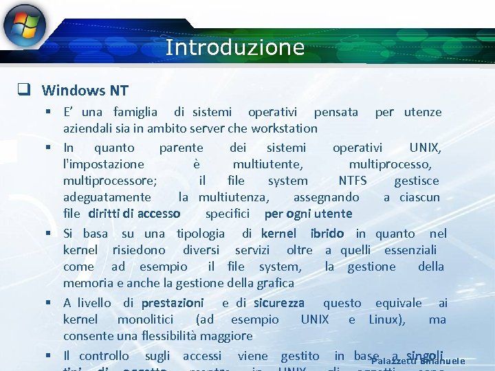 Introduzione q Windows NT § E’ una famiglia di sistemi operativi pensata per utenze