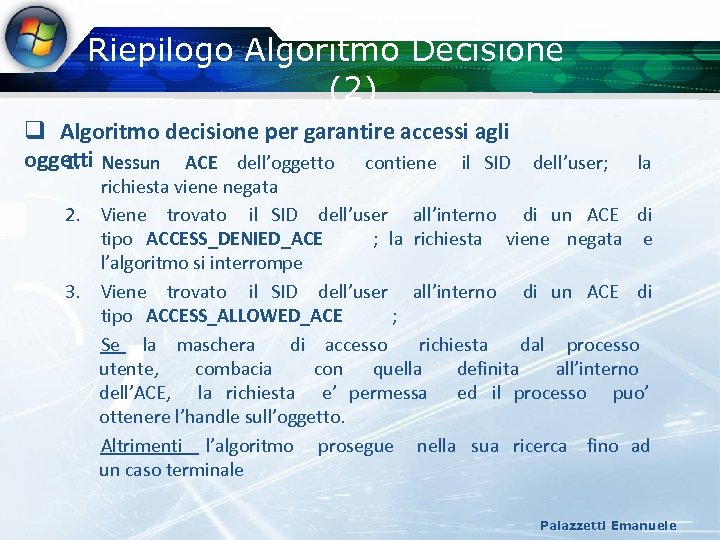Riepilogo Algoritmo Decisione (2) q Algoritmo decisione per garantire accessi agli oggetti Nessun ACE