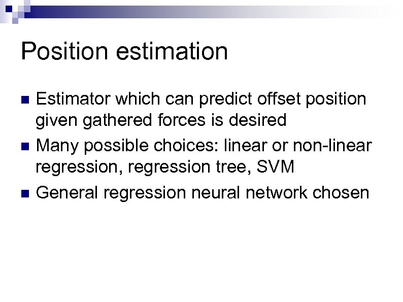 Position estimation Estimator which can predict offset position given gathered forces is desired n