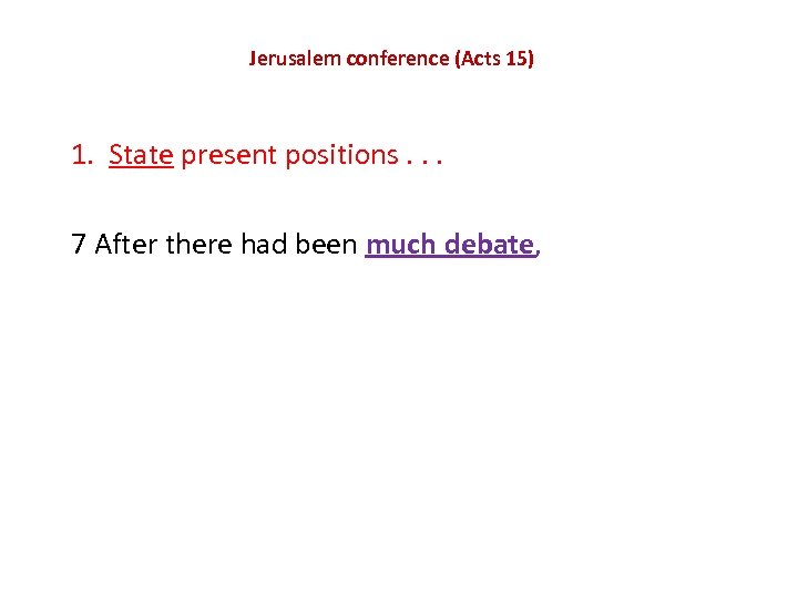Jerusalem conference (Acts 15) 1. State present positions. . . 7 After there had