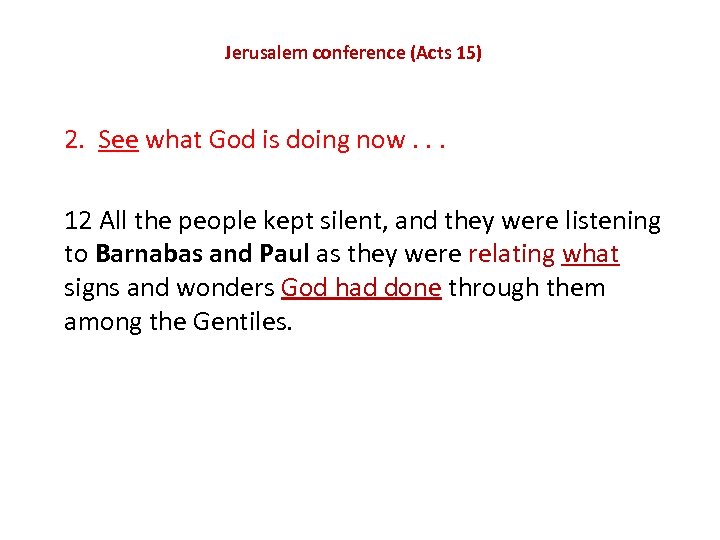 Jerusalem conference (Acts 15) 2. See what God is doing now. . . 12