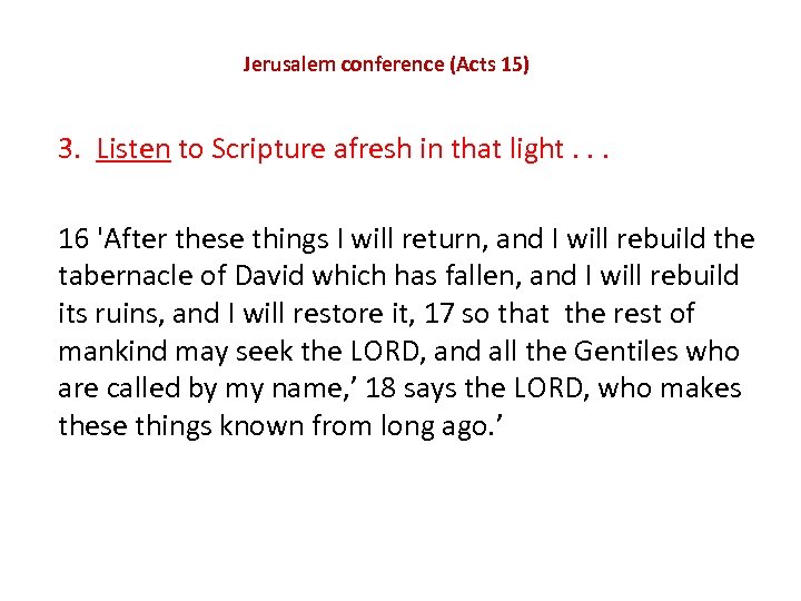 Jerusalem conference (Acts 15) 3. Listen to Scripture afresh in that light. . .
