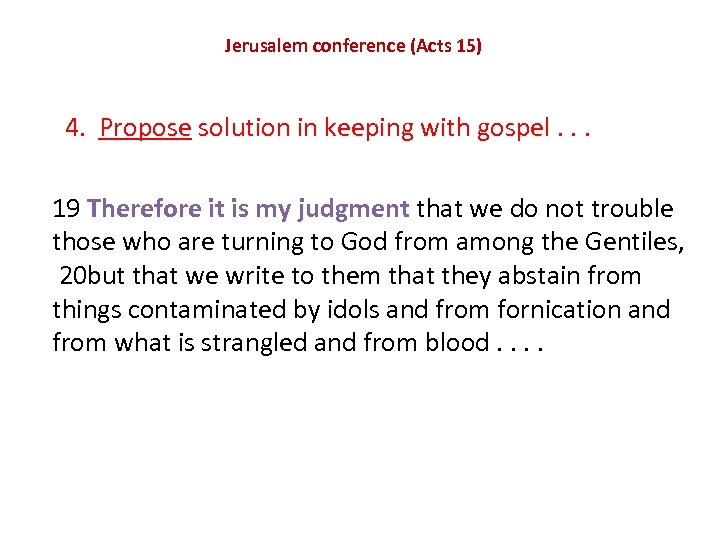 Jerusalem conference (Acts 15) 4. Propose solution in keeping with gospel. . . 19
