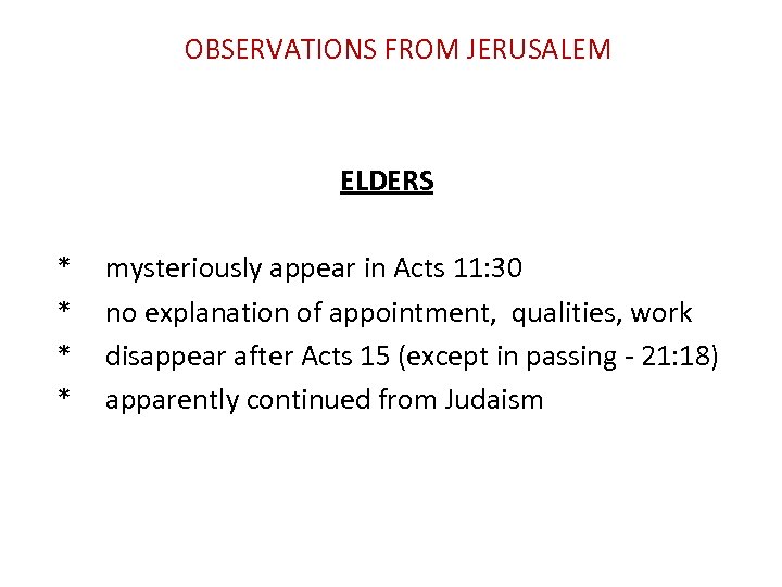 OBSERVATIONS FROM JERUSALEM ELDERS * * mysteriously appear in Acts 11: 30 no explanation