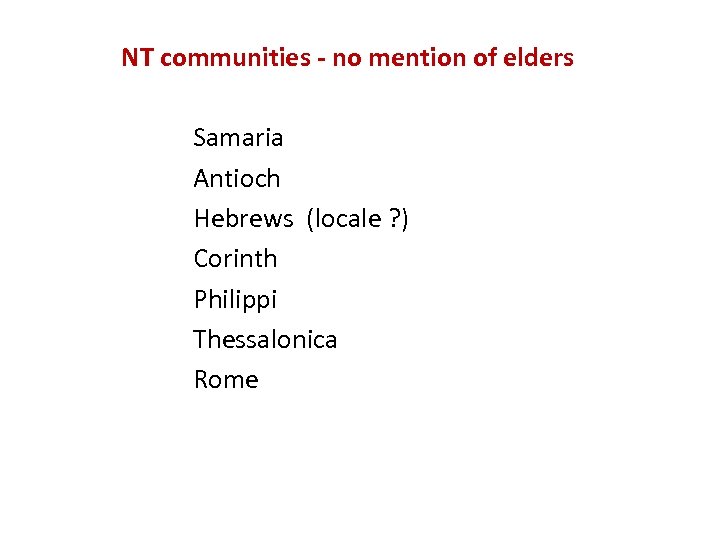 NT communities - no mention of elders Samaria Antioch Hebrews (locale ? ) Corinth