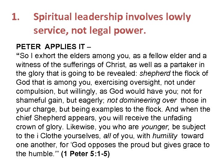 1. Spiritual leadership involves lowly service, not legal power. PETER APPLIES IT – “So