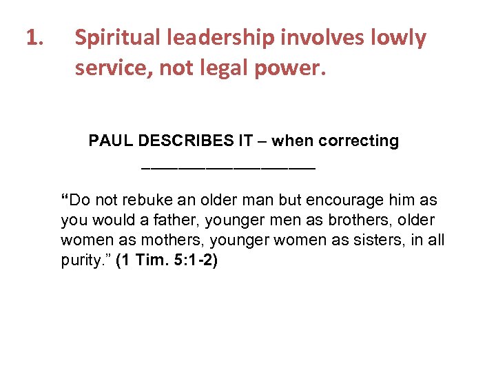 1. Spiritual leadership involves lowly service, not legal power. PAUL DESCRIBES IT – when