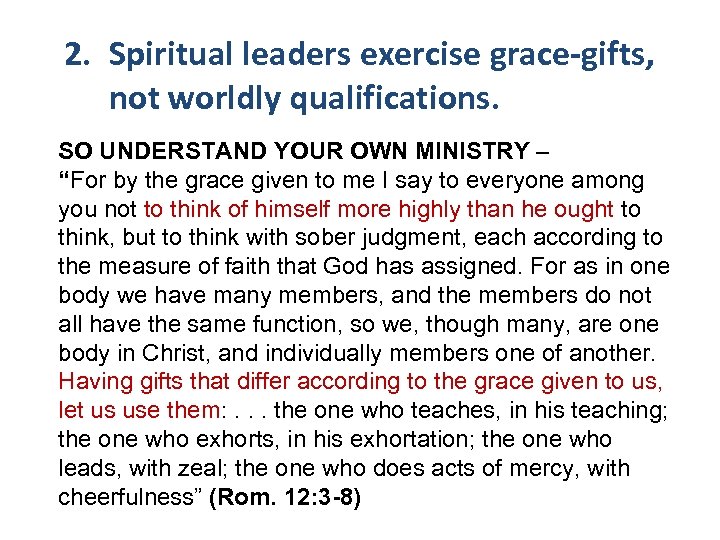 2. Spiritual leaders exercise grace-gifts, not worldly qualifications. SO UNDERSTAND YOUR OWN MINISTRY –