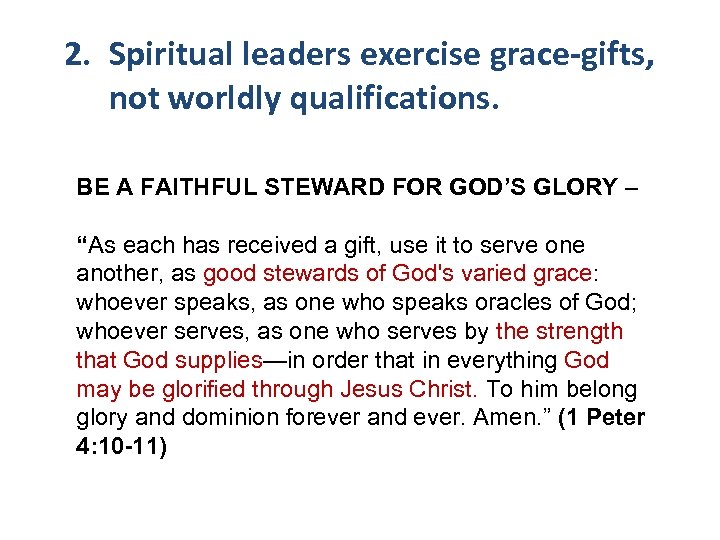 2. Spiritual leaders exercise grace-gifts, not worldly qualifications. BE A FAITHFUL STEWARD FOR GOD’S