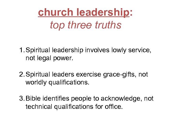church leadership: top three truths 1. Spiritual leadership involves lowly service, not legal power.