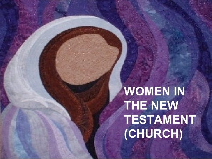 WOMEN IN THE NEW TESTAMENT (CHURCH) 
