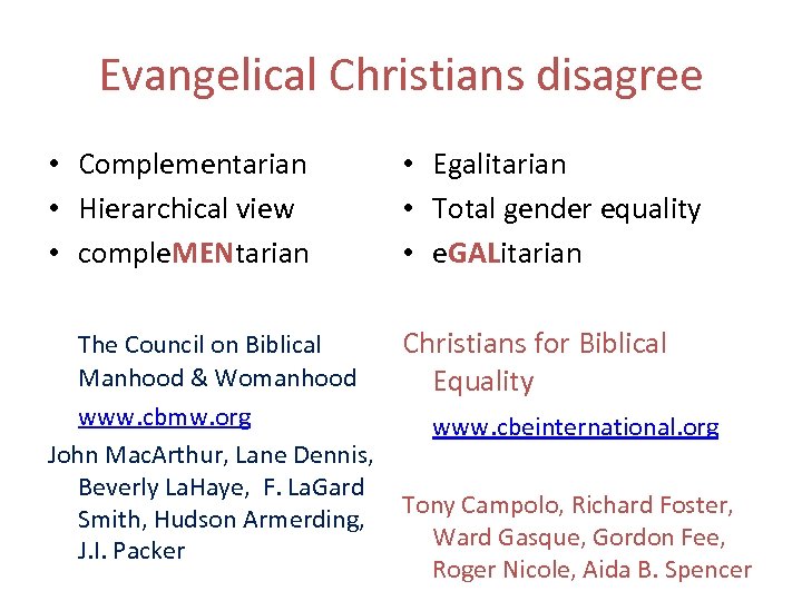 Evangelical Christians disagree • Complementarian • Hierarchical view • comple. MENtarian • Egalitarian •
