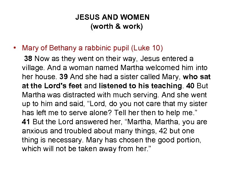 JESUS AND WOMEN (worth & work) • Mary of Bethany a rabbinic pupil (Luke