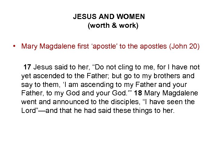 JESUS AND WOMEN (worth & work) • Mary Magdalene first ‘apostle’ to the apostles