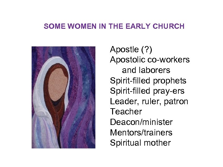 SOME WOMEN IN THE EARLY CHURCH Apostle (? ) Apostolic co-workers and laborers Spirit-filled